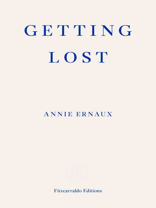 Title details for Getting Lost – WINNER OF THE 2022 NOBEL PRIZE IN LITERATURE by Annie Ernaux - Available